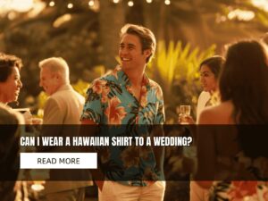 Can I Wear a Hawaiian Shirt to a Wedding