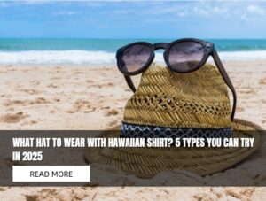 what hat to wear with hawaiian shirt