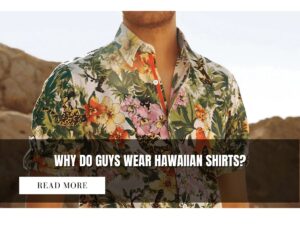 Where Are Hawaiian Shirts Made? The Amazing Origins Revealed